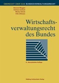 Wirtschaftsverwaltungsrecht des Bundes - Biaggini, Giovanni; Lienhard, Andreas; Schott, Markus; Uhlmann, Felix