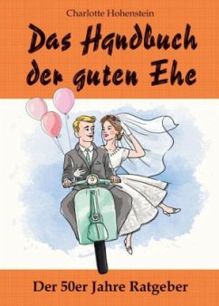 Das Handbuch der guten Ehe - Hohenstein, Charlotte