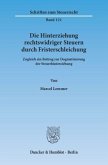 Die Hinterziehung rechtswidriger Steuern durch Fristerschleichung