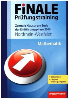 Finale Prüfungstraining 2016 - Zentrale Klausur am Ende der Einführungsphase Nordrhein-Westfalen, Gymnasium Jg. 10 Mathematik