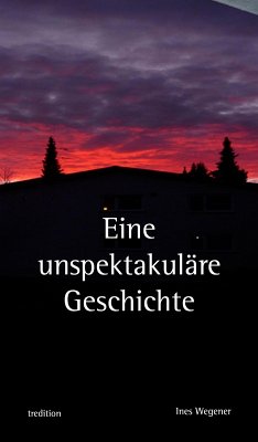 Eine unspektakuläre Geschichte (eBook, ePUB) - Wegener, Ines
