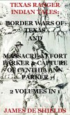Texas Ranger Indian Tales: Border Wars of Texas And Massacre at Fort Parker & Capture of Cynthia Ann Parker 2 Volumes In 1 (Texas Rangers Indian Wars, #5) (eBook, ePUB)