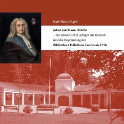 Johan Jakob von Döbeln - ein schwedischer Adliger aus Rostock - und die Begründung der Bibliotheca Döbeliana Lundensis 1718 (eBook, ePUB)