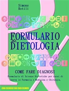Formulario di dietologia - Come fare diagnosi - Con esercizi all'interno - Per corsi di laurea in Farmacia e Medicina (eBook, PDF) - Rotili, Simone