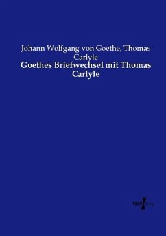 Goethes Briefwechsel mit Thomas Carlyle - Goethe, Johann Wolfgang von;Carlyle, Thomas