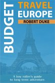 Budget Travel Europe: A Low Roller's Guide to Long Term Adventure (Earn, Live Cheap, Be Free, #1) (eBook, ePUB)