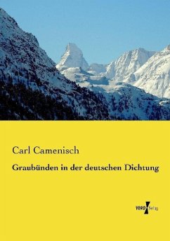 Graubünden in der deutschen Dichtung - Camenisch, Carl