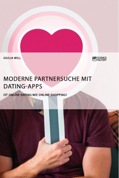 Moderne Partnersuche mit Dating-Apps. Ist Online-Dating wie Online-Shopping? - Will, Giulia