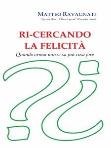 Ri-cercando la felicità (eBook, PDF) - Ravagnati, Matteo