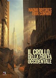 Il crollo della civiltà occidentale (eBook, ePUB) - Conway, Erik; Oreskes, Naomi