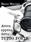 Aveva appena detto tutto forte (eBook, PDF)