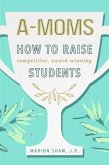 A-Moms: How to Raise Competitive Award-Winning Students (eBook, ePUB)