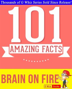 Brain on Fire - 101 Amazing Facts You Didn't Know (GWhizBooks.com) (eBook, ePUB) - Whiz, G.