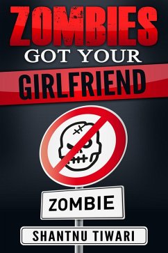 Zombies Got Your Girlfriend (I Hate Zombies, #3) (eBook, ePUB) - Tiwari, Shantnu