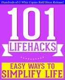 101 Lifehacks - Easy Ways to Simplify Life: Tips to Enhance Efficiency, Make Friends, Stay Organized, Simplify Life and Improve Quality of Life! (eBook, ePUB)
