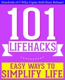 101 Lifehacks - Easy Ways to Simplify Life: Tips to Enhance Efficiency, Make Friends, Stay Organized, Simplify Life and Improve Quality of Life! (eBook, ePUB) 101 Lifehacks - Easy Ways to Simplify Life: Tips to Enhance Efficiency, Make Friends, Stay Organized, Simplify Life and Improve Quality of Life! (eBook, ePUB)