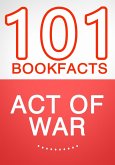 Act of War - 101 Amazing Facts You Didn't Know (101BookFacts.com) (eBook, ePUB)