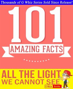 All the Light We Cannot See - 101 Amazing Facts You Didn't Know (GWhizBooks.com) (eBook, ePUB) - Whiz, G.