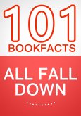 All Fall Down - 101 Amazing Facts You Didn't Know (101BookFacts.com) (eBook, ePUB) All Fall Down - 101 Amazing Facts You Didn't Know (101BookFacts.com) (eBook, ePUB)