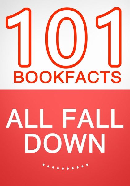 All Fall Down - 101 Amazing Facts You Didn't Know (101BookFacts.com) (eBook, ePUB) All Fall Down - 101 Amazing Facts You Didn't Know (101BookFacts.com) (eBook, ePUB)