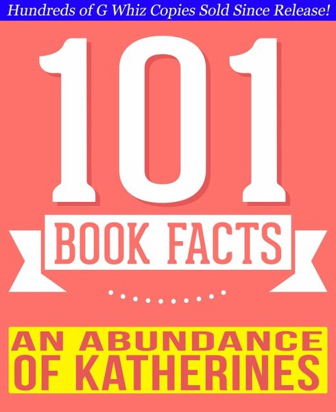 An Abundance of Katherines - 101 Amazing Facts You Didn't Know (eBook, ePUB) An Abundance of Katherines - 101 Amazing Facts You Didn't Know (eBook, ePUB)