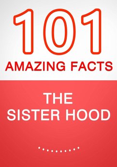 The Sisterhood - 101 Amazing Facts You Didn't Know (eBook, ePUB) - Whiz, G.