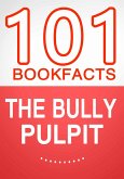 The Bully Pulpit - 101 Amazing Facts You Didn't Know (eBook, ePUB)