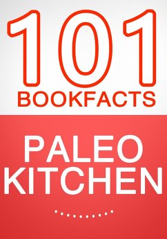 The Paleo Kitchen - 101 Amazing Facts You Didn't Know (101BookFacts.com) (eBook, ePUB) - Whiz, G.