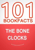 The Bone Clocks - 101 Amazing Facts You Didn't Know (eBook, ePUB) The Bone Clocks - 101 Amazing Facts You Didn't Know (eBook, ePUB)
