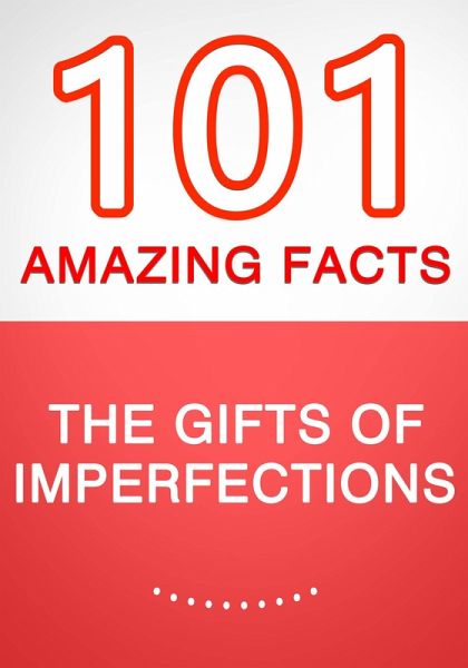The Gifts of Imperfection - 101 Amazing Facts You Didn't Know (eBook, ePUB)