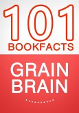 Grain Brain - 101 Amazing Facts You Didn't Know (eBook, ePUB)