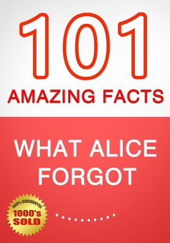 What Alice Forgot - 101 Amazing Facts You Didn't Know (eBook, ePUB) - Whiz, G.