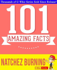 Natchez Burning - 101 Amazing Facts You Didn't Know (GWhizBooks.com) (eBook, ePUB) - Whiz, G.