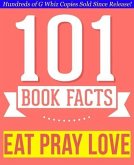 Eat, Pray, Love - 101 Amazingly True Facts You Didn't Know (101BookFacts.com) (eBook, ePUB)