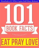 Eat, Pray, Love - 101 Amazingly True Facts You Didn't Know (101BookFacts.com) (eBook, ePUB) Eat, Pray, Love - 101 Amazingly True Facts You Didn't Know (101BookFacts.com) (eBook, ePUB)