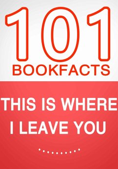This Is Where I Leave You - 101 Amazing Facts You Didn't Know (eBook, ePUB) - Whiz, G.