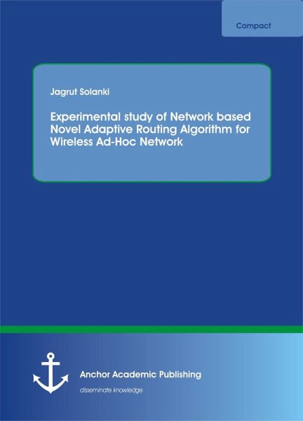 Experimental study of Network based Novel Adaptive Routing Algorithm for Wireless Ad-Hoc Network (eBook, PDF) Experimental study of Network based Novel Adaptive Routing Algorithm for Wireless Ad-Hoc Network (eBook, PDF)