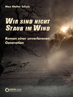Wir sind nicht Staub im Wind (eBook, PDF) - Schulz, Max Walter
