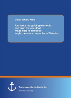 Formulate the guiding elements and draft the rules that would help to introduce single member companies in Ethiopia (eBook, PDF) - Birhanu Alaro, Ermias