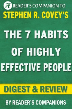 The 7 Habits of Highly Effective People: Powerful Lessons in Personal Change A Digest & Review of Stephen R. Covey's Best Selling Book (eBook, ePUB) - Companions, Reader's