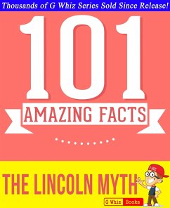 The Lincoln Myth - 101 Amazing Facts You Didn't Know (GWhizBooks.com) (eBook, ePUB) - Whiz, G.