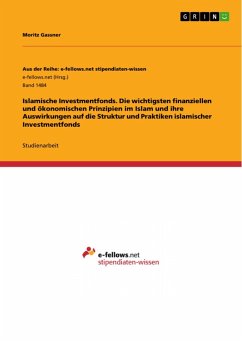 Islamische Investmentfonds. Die wichtigsten finanziellen und ökonomischen Prinzipien im Islam und ihre Auswirkungen auf die Struktur und Praktiken islamischer Investmentfonds (eBook, PDF)