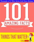 Things That Matter - 101 Amazing Facts You Didn't Know (GWhizBooks.com) (eBook, ePUB)
