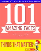 Things That Matter - 101 Amazing Facts You Didn't Know (GWhizBooks.com) (eBook, ePUB) Things That Matter - 101 Amazing Facts You Didn't Know (GWhizBooks.com) (eBook, ePUB)