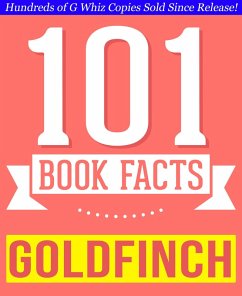 The Goldfinch - 101 Amazingly True Facts You Didn't Know (GWhizBooks.com) (eBook, ePUB) - Whiz, G.