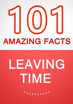 Cover Leaving Time - 101 Amazing Facts You Didn't Know (eBook, ePUB)