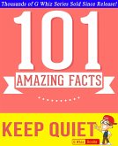 Keep Quiet - 101 Amazing Facts You Didn't Know (GWhizBooks.com) (eBook, ePUB)