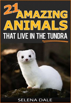 21 Amazing Animals That Live In The Tundra (Weird & Wonderful Animals, #5) (eBook, ePUB) - Dale, Selena