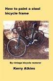 How to paint a steel bicycle frame (eBook, ePUB)