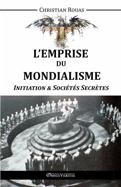 L'Emprise du Mondialisme - Initiation & Sociétés Secrètes - Rouas, Christian